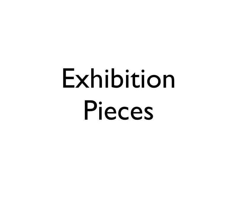 Exhibition Pieces